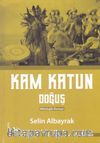 Kam Katun / Doğuş