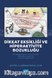 Dikkat Eksikliği ve Hiperaktivite Bozukluğu <br /> Ruh Sağlığı Çalışanları, Alan Uzmanları, Öğrenciler ve Aileler İçin Kuramdan Uygulamaya