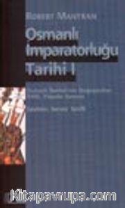 Osmanlı İmparatorluğu Tarihi Cilt: 1 Osmanlı İmparatorluğunun Doğuşundan 18. Yüzyılın Sonuna