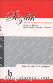 Sözlük <br /> Osmanlı Türkçesinde Kullanılan Arapça ve Farsça Edatları Zarflar, Deyimler ve Terimler