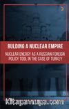Bulding A Nuclear Empire: Nuclear Energy As A Russian Foreign Policy Tool In The Case Of Turkey