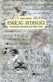 Eskiçağ Aydınlığı <br /> Yunan-Roma Döneminin Kısa Kültür Tarihi