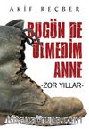 Bugün de Ölmedim Anne & Zor Yıllar 