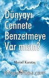 Dünyayı Cennete Benzetmeye Var mısın?