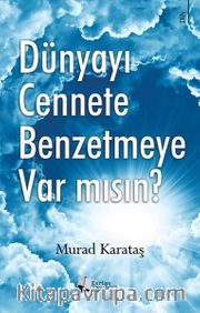 Dünyayı Cennete Benzetmeye Var mısın?
