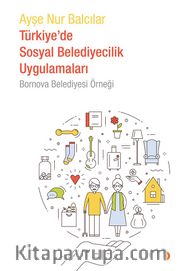 Türkiye’de Sosyal Belediyecilik Uygulamaları Bornova Belediyesi Örneği