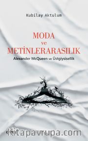 Moda ve Metinlerarasılık <br /> Alexander McQueen ve Üstgiysisellik
