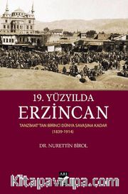 19.Yüzyılda Erzincan <br /> Tanzimattan Birinci Dünya Savaşına Kadar (1839-1914)