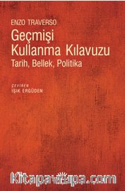 Geçmişi Kullanma Kılavuzu <br /> Tarih, Bellek, Politika