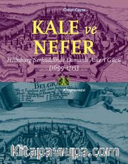 Kale Ve Nefer <br /> Habsburg Serhaddinde Osmanlı Askeri Gücü (1699-1715)