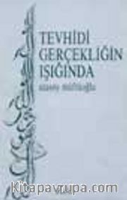 Tevhidi Gerçekliğin Işığında