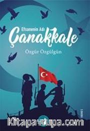 Çanakkale Efsanenin Adı