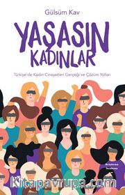 Yaşasın Kadınlar <br /> Türkiye’de Kadın Cinayetleri Gerçeği ve Çözüm Yolları