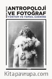 Antropoloji ve Fotoğraf : Yöntem ve Temsil Üzerine