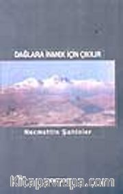 Dağlara İnmek İçin Çıkılır