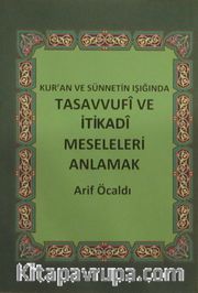 Kur'an ve Sünnetin Işığında Tasavvufi ve İtikadi Meseleleri Anlamak