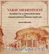Vakıf Medeniyeti & İslamiyette ve Türkler'de Vakıf ve Yabancı Gözü ile Osmanlı Vakıfları