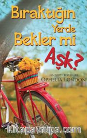 Bıraktığın Yerde Bekler Mi Aşk?