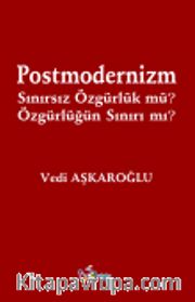 Postmodernizm Sınırsız Özgürlük mü? Özgürlüğün Sınırı mı?