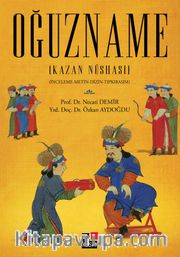 Oğuzname (Kazan Nüshası) <br /> İnceleme-Metin-Dizin-Tıpkıbasım