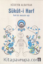 Sükut-i Harf <br /> İlahi Bir Mecazdır Aşk 