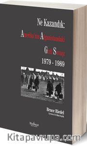Ne Kazandık: Amerika’nın Afganistan’daki Gizli Savaşı 1979-1989