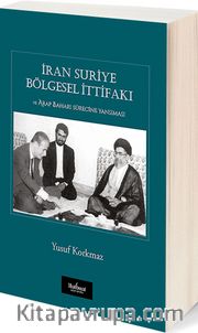 İran Suriye Bölgesel İttifakı ve Arap Baharı Sürecine Yansıması
