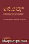 Health, Culture and The Human Body & Epidemiology, Ethics and History of Medicine, Perspectives FromTurkey and Central Europe