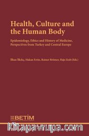 Health, Culture and The Human Body <br /> Epidemiology, Ethics and History of Medicine, Perspectives FromTurkey and Central Europe