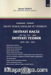 Açıklamalı- İctahatlı Asliye Hukuk Davaları ve Tatbikatı İhtiyati Haciz (İİY. Md. 257- 268) İhtiyati Tedbir (HMY. 389- 399) (Cilt 12)