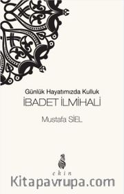 Günlük Hayatımızda Kulluk İbadet İlmihali