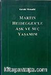 Martın Heidegger'le Aşk Ve Suç Yaşam