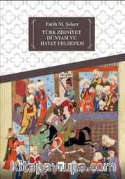 Türk Zihniyet Dünyası ve Hayat Felsefesi 