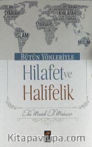 Bütün Yönleriyle Hilafet ve Halifelik