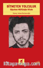 Bitmeyen Yolculuk <br /> Oğuzhan Müftüoğlu Kitabı