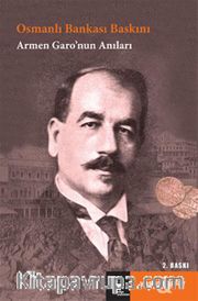 Osmanlı Bankası Baskını <br /> Armen Garo'nun Anıları