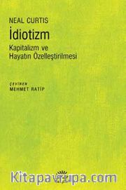 İdiotizm <br /> Kapitalizm ve Hayatın Özelleştirilmesi