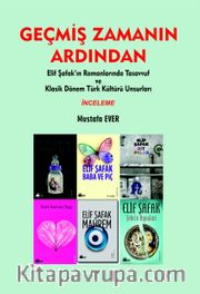 Geçmiş Zamanın Arsından <br /> Elif Şafak'ın Romanlarında Tasavvuf ve Klasik Dönem Türk Kültürü Unsurları