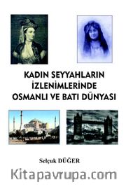 Kadın Seyyahların İzlenimlerinde Osmanlı ve Batı Dünyası
