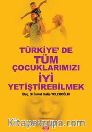 Türkiye'de Tüm Çocuklarımızı İyi Yetiştirebilmek