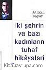 İki Şehrin Ve Bazı Kadınların Tuhaf Hikayeleri