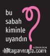 Bu Sabah Kiminle Uyandın?