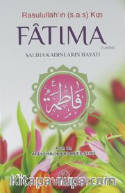 Rasulullah'ın (s.a.s.) Kızı Fatıma (r.a.) <br /> Saliha Kadınların Hayatı