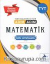 TYT Yeni Başlayanlar İçin Tamamı Çözümlü Adım Adım Matematik Soru Kütüphanesi 