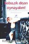 Baba, Çık Dışarıya Oynayalım!