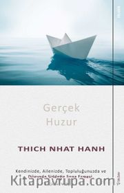 Gerçek Huzur <br /> Kendinizde, Ailenizde, Topluluğunuzda ve Dünyada Şiddetin Sona Ermesi