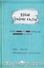Bırak Dağınık Kalsın <br /> Kaza ve Hatalar Kılavuzu
