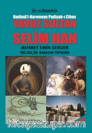 Şiir ve Belgelerle Hadimü’l-Haremeyn Padişah-ı Cihan Yavuz Sultan Selim Han