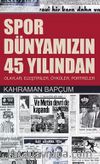 Spor Dünyamızın 45 Yılından & Olaylar, Eleştiriler, Öyküler, Portreler
