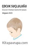 Çocuk Suçluluğu & Erzurum İl Merkezi Üzerine Bir  Çalışma